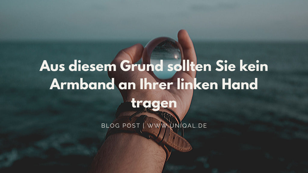 Aus diesem Grund sollten Sie kein Armband an Ihrer linken Hand tragen